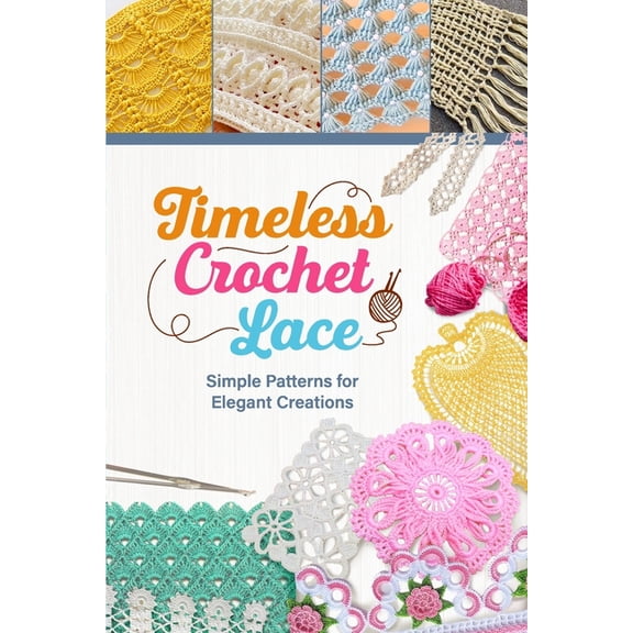 Timeless Crochet Lace: Simple Patterns for Elegant Creations, (Paperback)