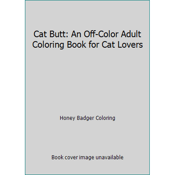 Pre-Owned Cat Butt: An Off-Color Adult Coloring Book for Cat Lovers (Paperback) 1640011765 9781640011762