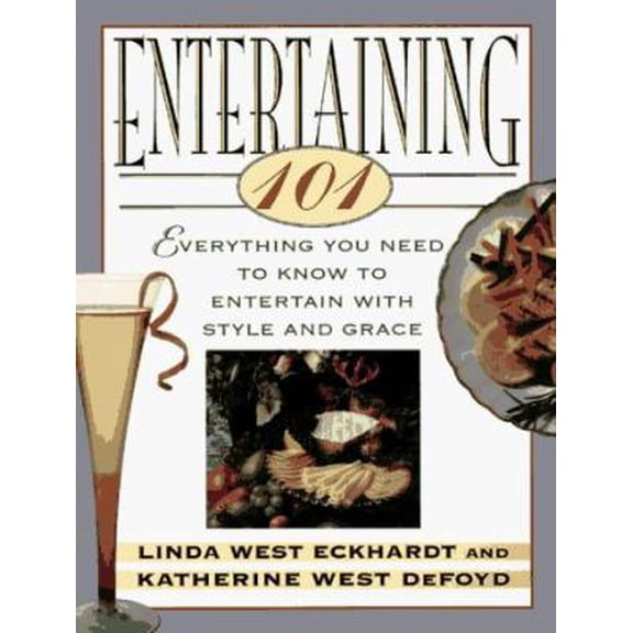 Pre-Owned Entertaining 101: Everything You Need to Know to Entertain with Style and Grace (Hardcover) 0385485425 9780385485425