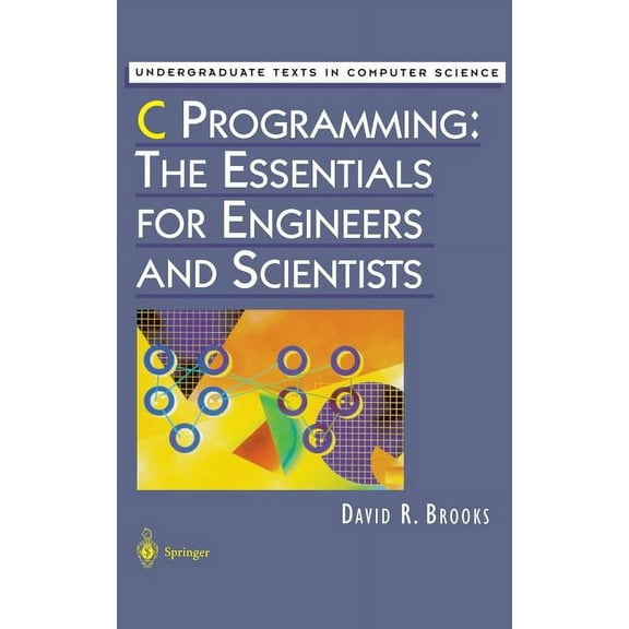 Undergraduate Texts in Computer Science C Programming: The Essentials for Engineers and Scientists, (Hardcover)