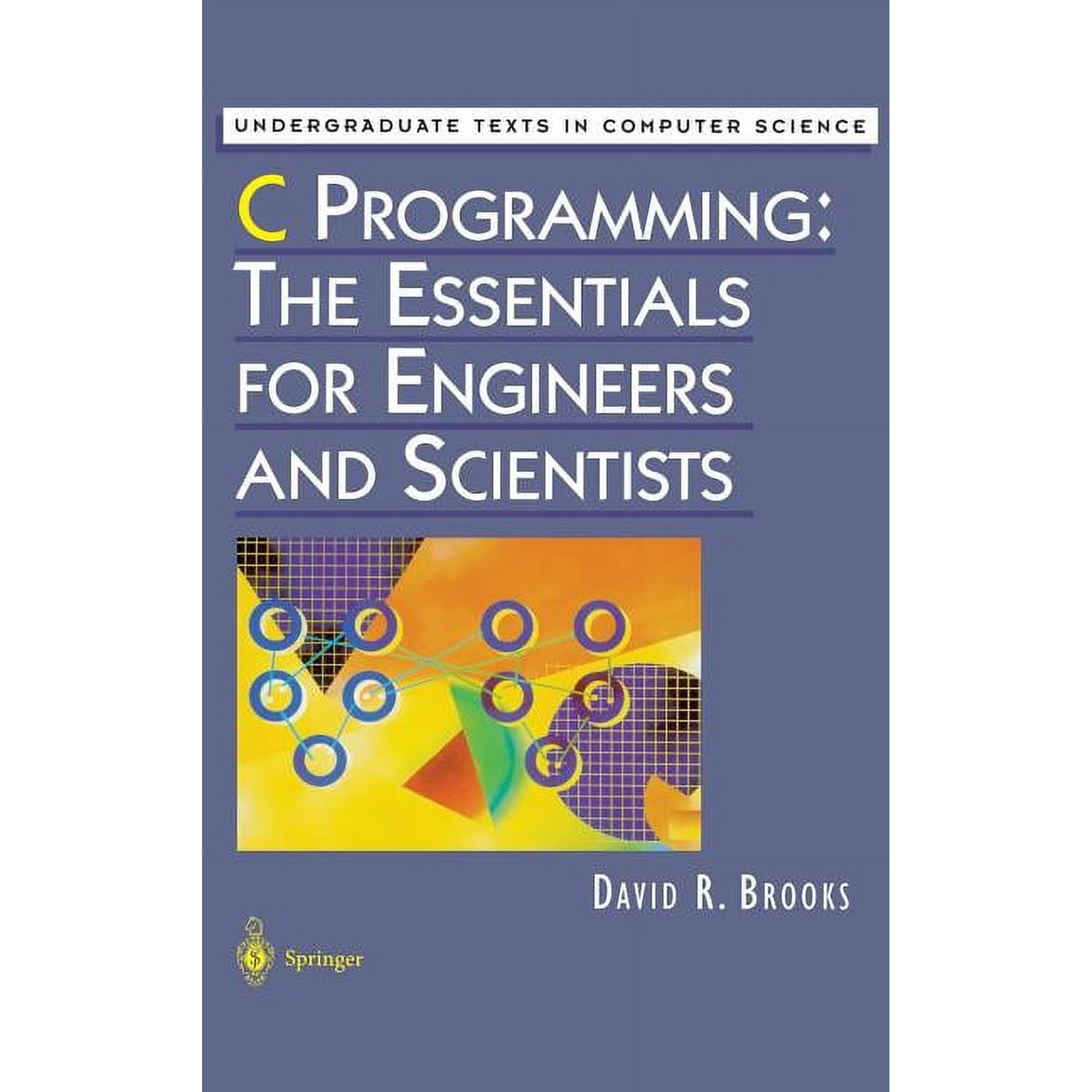 Undergraduate Texts in Computer Science C Programming: The Essentials for Engineers and Scientists (Hardcover)