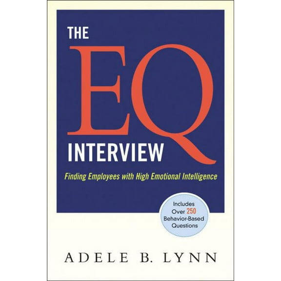 The Eq Interview: Finding Employees with High Emotional Intelligence, (Paperback)