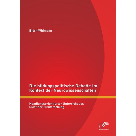 Die bildungspolitische Debatte im Kontext der Neurowissenschaften: Handlungsorientierter Unterricht aus Sicht der Hirnfo, (Paperback)