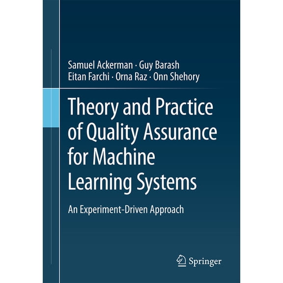 Theory and Practice of Quality Assurance for Machine Learning Systems: An Experiment-Driven Approach, (Paperback)
