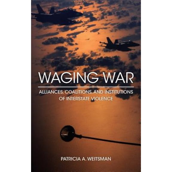 Pre-Owned Waging War : Alliances, Coalitions, and Institutions of Interstate Violence (Paperback)