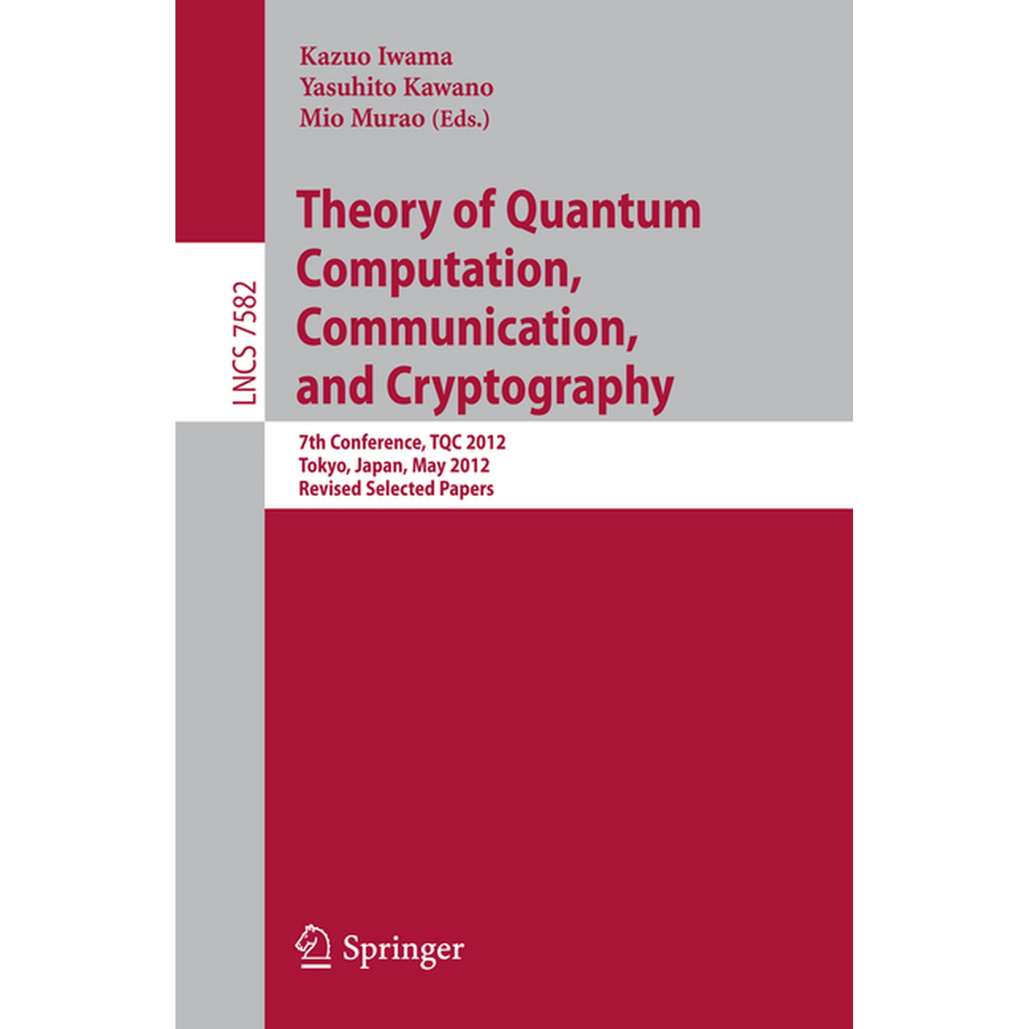 Theory of Quantum Computation Communication and Cryptography: 7th Conference Tqc 2012 Tokyo Japan May 17-19 2012 (Paperback)