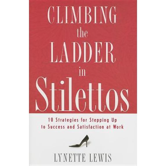 Pre-Owned Climbing the Ladder in Stilettos: 10 Strategies for Stepping Up to Success And Satisfaction at Work (Hardcover) 0849901863 9780849901867