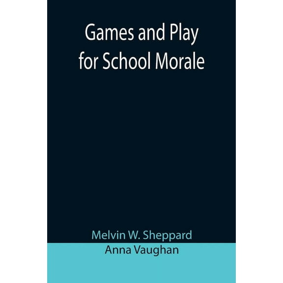 Games and Play for School Morale; A Course of Graded Games for School and Community Recreation, (Paperback)