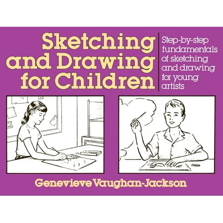 Sketching and Drawing for Children StepbyStep Fundamentals of Sketching and Drawing for Young Artists Perigee