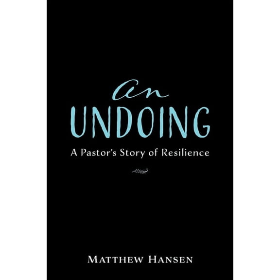 An Undoing: A Pastor's Story of Resilience, (Paperback)