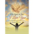thumbnail image 2 of Fifty Years to Say I Love You: Hope for Broken Relationships Healing from Trauma & Passages to Recovery, 2 of 2