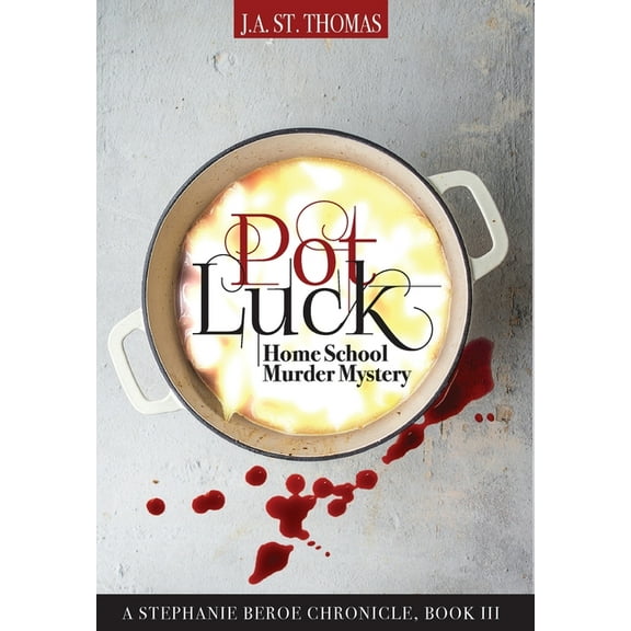 A Stephanie Beroe Chronicle Pot Luck: Home School Murder Mystery, Book 3, (Hardcover)