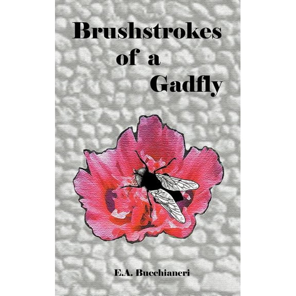 Brushstrokes of a Gadfly (Hardcover) by E A Bucchianeri