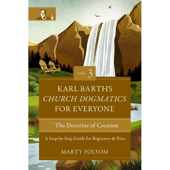 Karl Barth's Church Dogmatics for Everyo Karl Barth's Church Dogmatics for Everyone, Volume 3---The Doctrine of Creation: A Step-By-Step Guide for Beginners and , (Paperback)