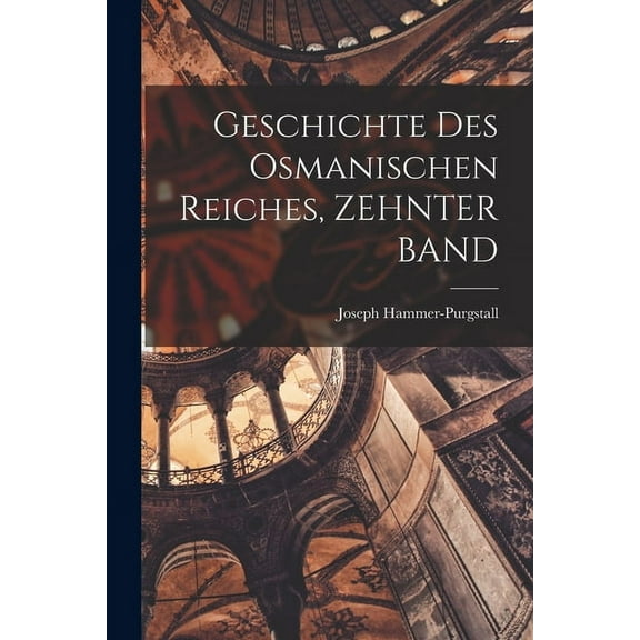 Geschichte Des Osmanischen Reiches, ZEHNTER BAND (Paperback)