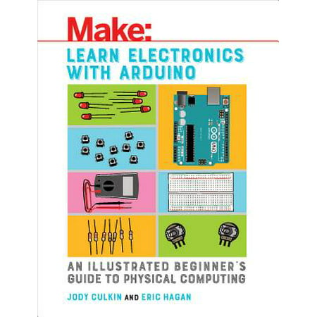 Learn Electronics with Arduino : An Illustrated Beginner's Guide to Physical