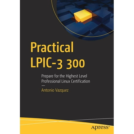 Practical Lpic-3 300 : Prepare for the Highest Level Professional Linux