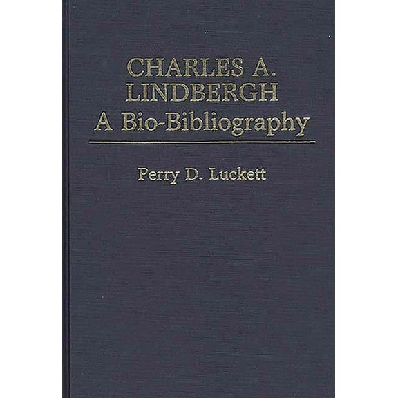 Popular Culture Bio-Bibliographies Charles A. Lindbergh: A Bio-Bibliography, (Hardcover)