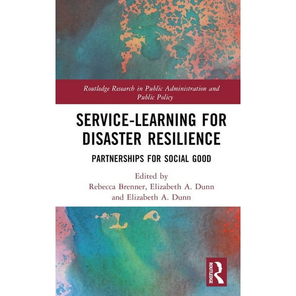 Routledge Research in Public Administrat Service-Learning for Disaster Resilience: Partnerships for Social Good, (Hardcover)