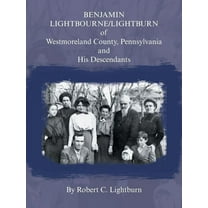 Benjamin Lightbourne/Lightburn of Westmoreland County, Pennsylvania and His Descendants (Paperback)