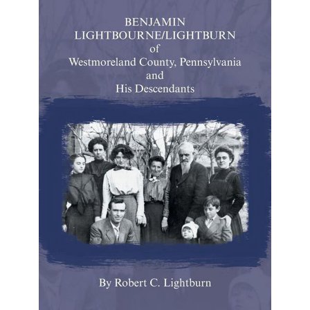Benjamin Lightbourne/Lightburn of Westmoreland County, Pennsylvania and His Descendants (Paperback)
