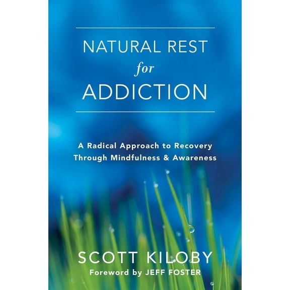 Natural Rest for Addiction : A Radical Approach to Recovery Through Mindfulness and Awareness (Paperback)