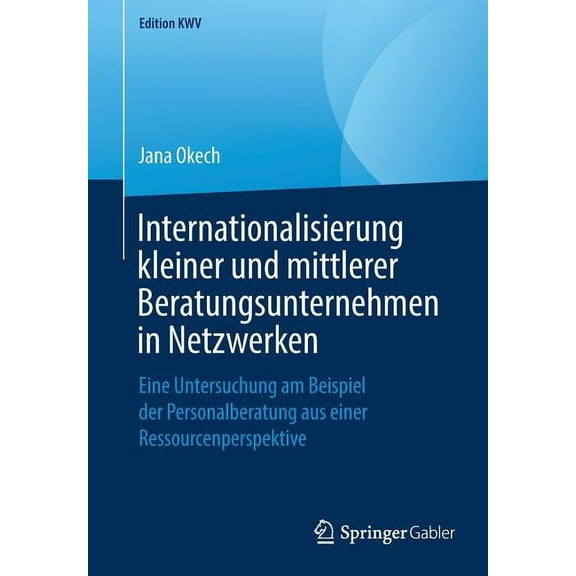 Edition Kwv Internationalisierung Kleiner Und Mittlerer Beratungsunternehmen in Netzwerken: Eine Untersuchung Am Beispiel Der Person, (Paperback)