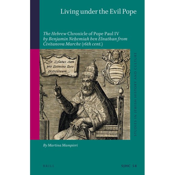 Studies in Jewish History and Culture Living Under the Evil Pope: The Hebrew Chronicle of Pope Paul IV by Benjamin Neḥemiah Ben Elnathan from Civitanova, Book 58, (Hardcover)