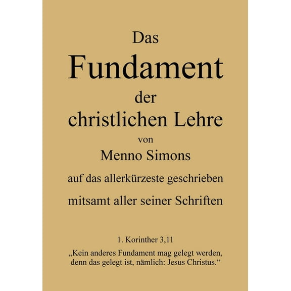 Das Fundament der christlichen Lehre von Menno Simons - mitsamt aller seiner Schriften, (Paperback)