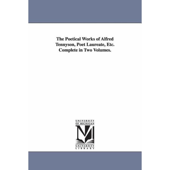 The Poetical Works of Alfred Tennyson, Poet Laureate, Etc. Complete in Two Volumes., (Paperback)