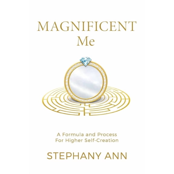 Magnificent Me: A Formula and Process for Higher Self Creation, (Paperback)