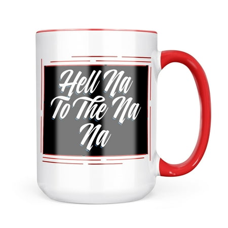 

Neonblond Classic design Hell Na To The Na Na Mug gift for Coffee Tea lovers