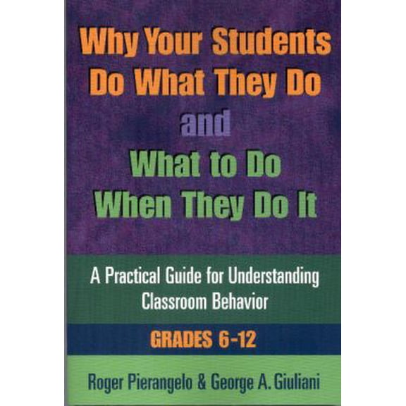 Pre-Owned Why Your Students Do What They Do and What to Do When They Do It: A Practical Guide for Understanding Classroom Behavior 6-12 (Paperback) 0878224556 9780878224555