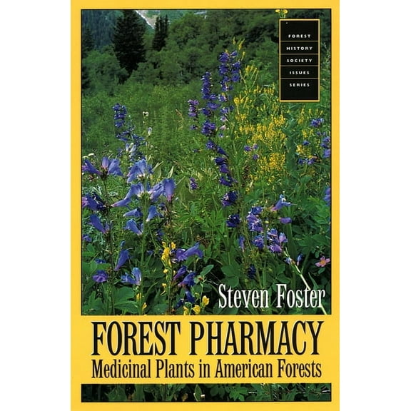 Forest History Society Issues Series Forest Pharmacy: Medicinal Plants in American Forests, (Paperback)