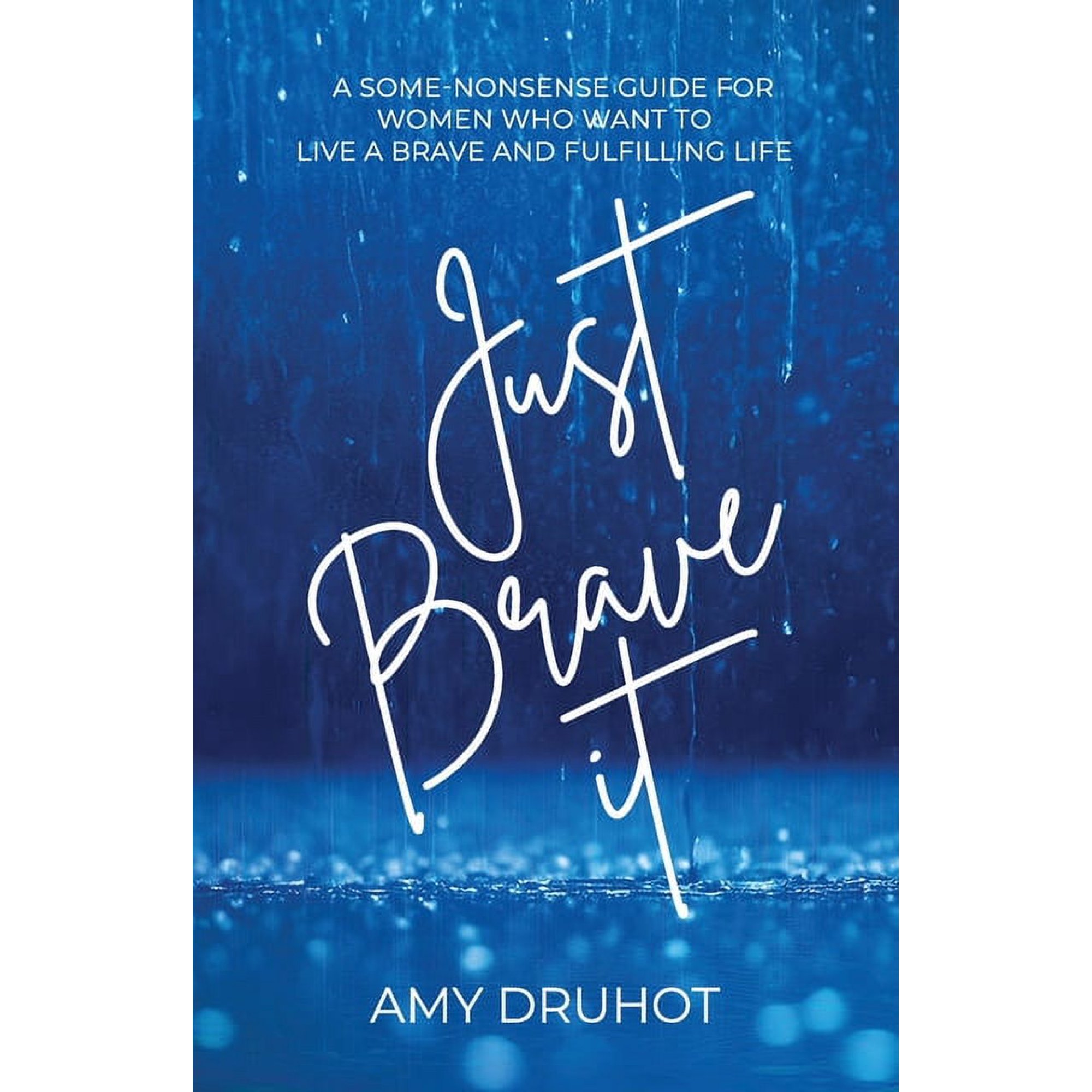 Just Brave it: A Some-Nonsense Guide for Women Who Want to Live a Brave and Fulfilling Life (Paperback)