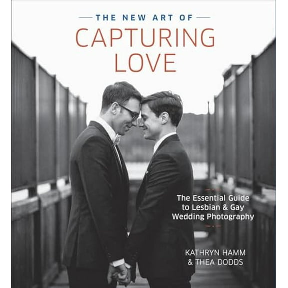 Pre-Owned The New Art of Capturing Love: The Essential Guide to Lesbian and Gay Wedding Photography (Paperback) 0804185239 9780804185233