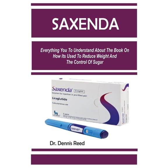 Saxenda: Everything You To Understand About The Book On How Its Used To Reduce Weight And The Control Of Sugar (Paperback)
