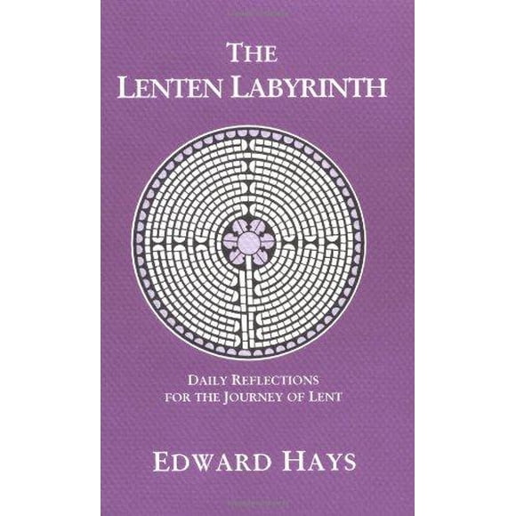 Le Labyrinthe du Lentin: Réflexions Quotidiennes pour le Voyage du Lentin (Réfléchissements Quotidiens pour le Voyage du Lentin de 40 Jours)