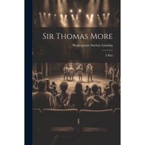 Sir Thomas More: A Play