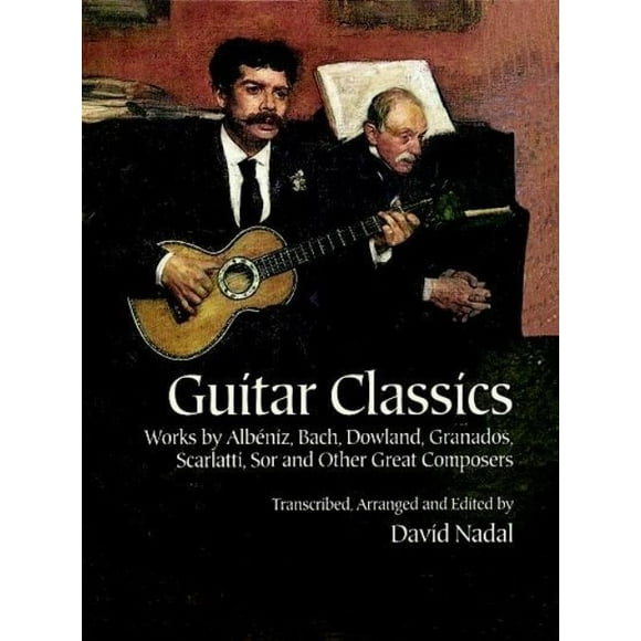 Guitar Classics : Works by Albiniz, Bach, Dowland, Granados, Scarlatti, Sor and Other Great Composers