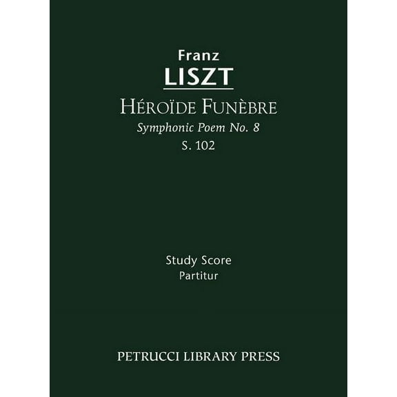 Symphonic Poem: Héroïde funèbre, S.102 : Study score (Series #8) (Paperback)