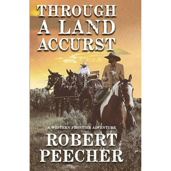 Through A Land Accurst: A Western Frontier Adventure (Paperback) by Robert Peecher