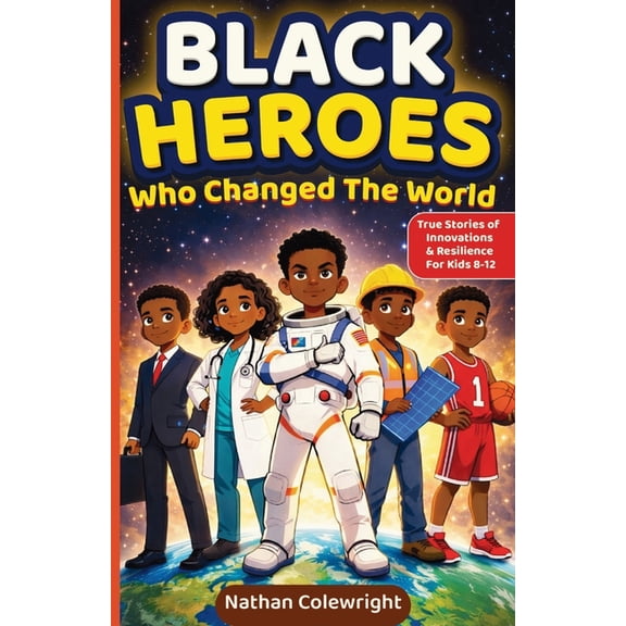 Young Changemakers Black Heroes Who Changed the World: True Stories of Innovation, Resilience, and Breakthroughs for Kids Ages 8-12, Book 1, (Paperback)
