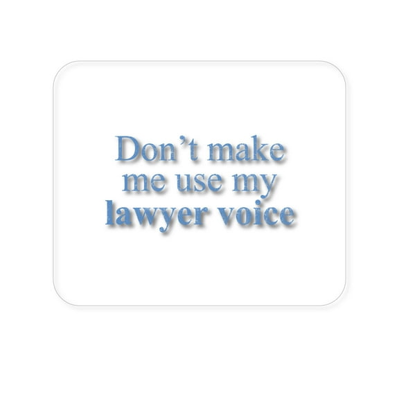 DistinctInk Mouse Pad - 1/4" Foam Rubber - Don't Make Me Use My Lawyer Voice