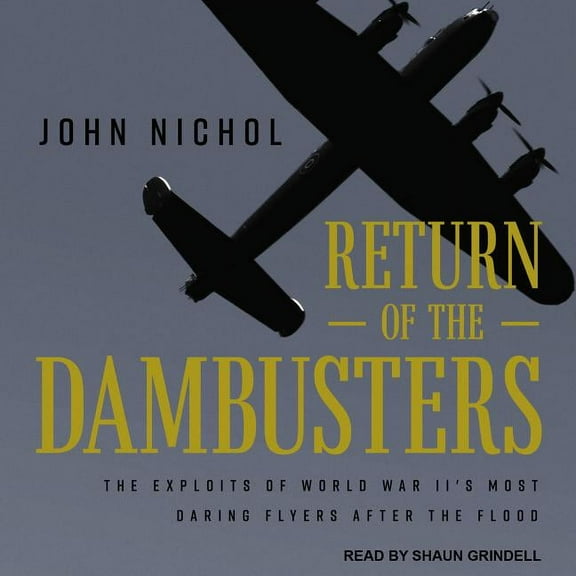 Return of the Dambusters: The Exploits of World War II's Most Daring Flyers After the Flood (Audiobook)