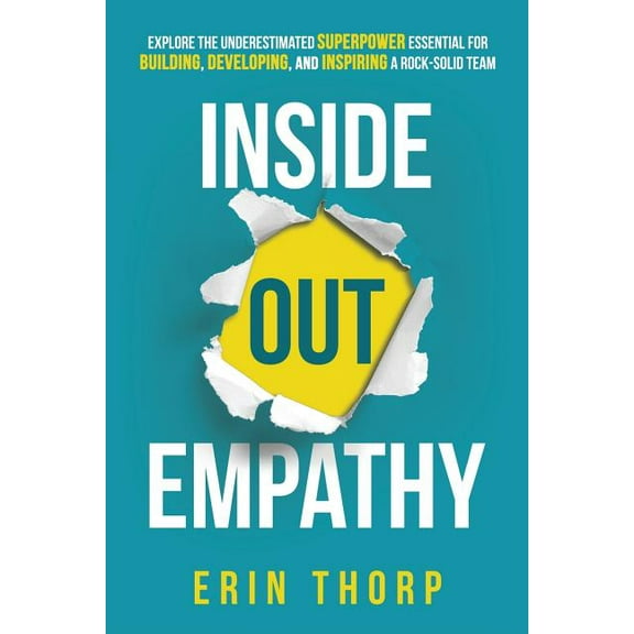 Inside Out Empathy : Explore the underestimated superpower essential for building, developing, and inspiring a rock-solid team (Paperback)