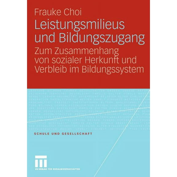 Schule Und Gesellschaft Leistungsmilieus Und Bildungszugang: Zum Zusammenhang Von Sozialer Herkunft Und Verbleib Im Bildungssystem, Book 44, (Paperback)