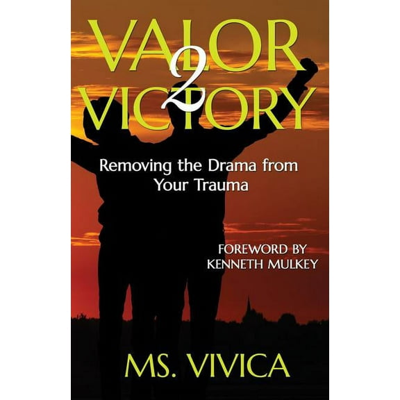 Valor 2 Victory: Removing the Drama From Your Trauma (Paperback)