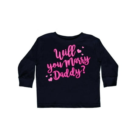 

Inktastic will you marry daddy Gift Toddler Boy or Toddler Girl Long Sleeve T-Shirt