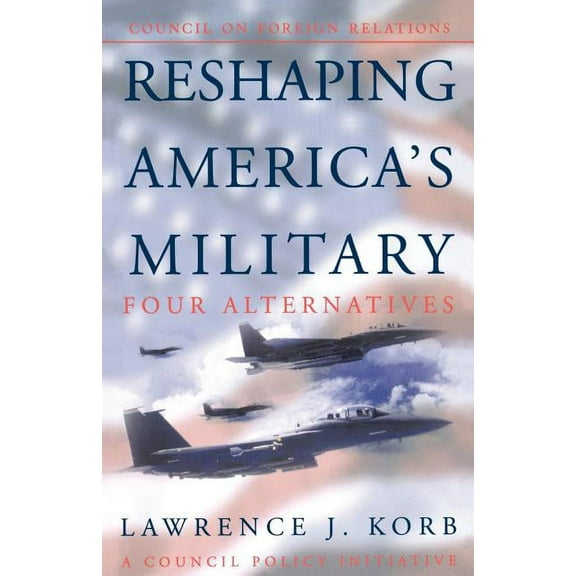 Council on Foreign Relations Policy Init Reshaping America's Military, Book 05, (Paperback)
